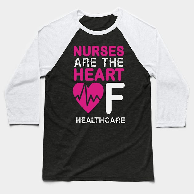 Nurses Are The Heart Of Healthcare Nurse Baseball T-Shirt by Havous
